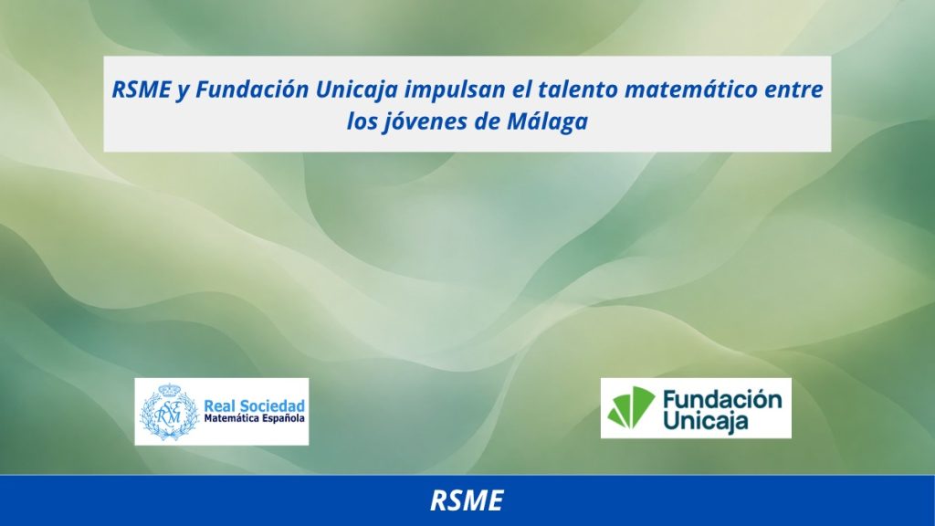 RSME y Fundación Unicaja impulsan el talento matemático entre los jóvenes de Málaga